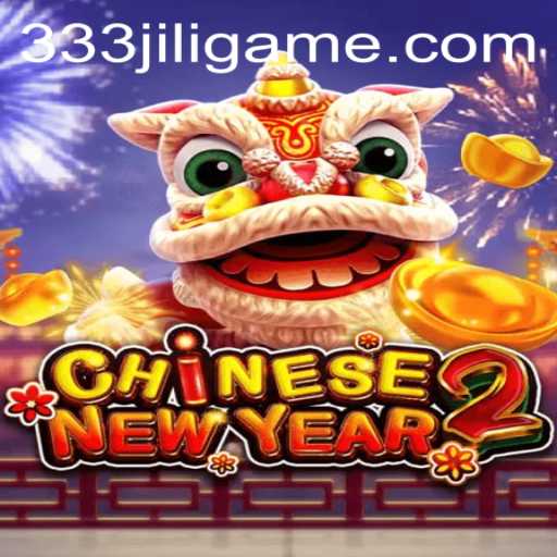 Exploring CHINESENEWYEAR2: A Vibrant Gaming Experience with 333JiLi Login